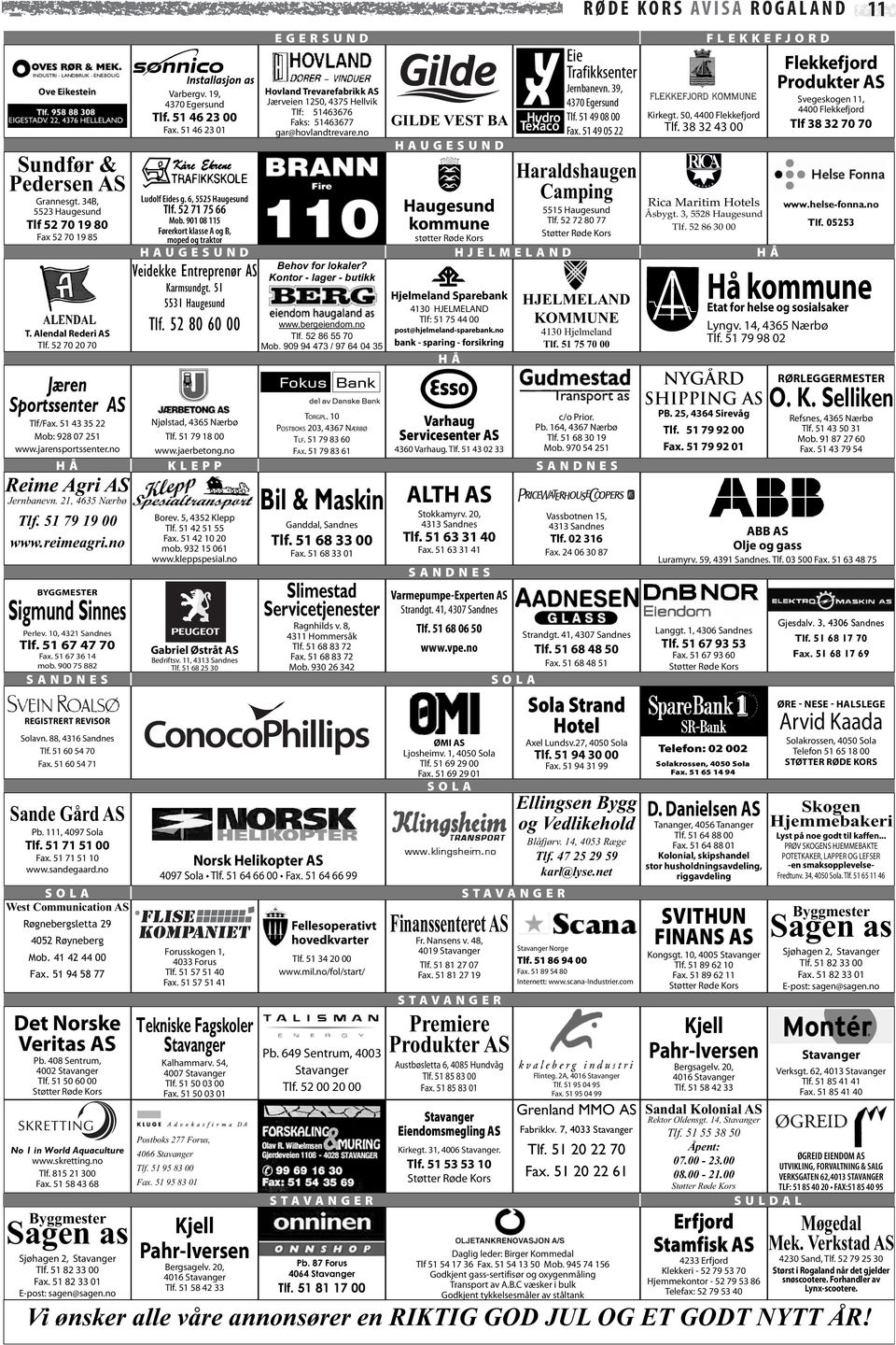 no BYGGMESTER Sigmund Sinnes Perlev. 10, 4321 Sandnes Tlf. 51 67 47 70 Fax. 51 67 36 14 mob. 900 75 882 SANDNES REGISTRERT REVISOR Solavn. 88, 4316 Sandnes Tlf. 51 60 54 70 Fax.