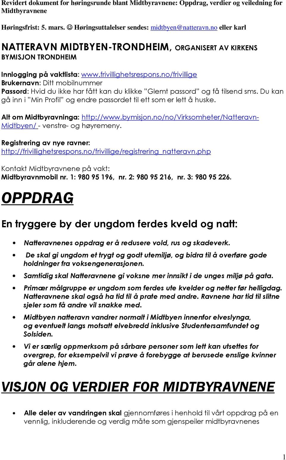 n/frivillige Brukernavn: Ditt mbilnummer Passrd: Hvid du ikke har fått kan du klikke Glemt passrd g få tilsend sms. Du kan gå inn i Min Prfil g endre passrdet til ett sm er lett å huske.