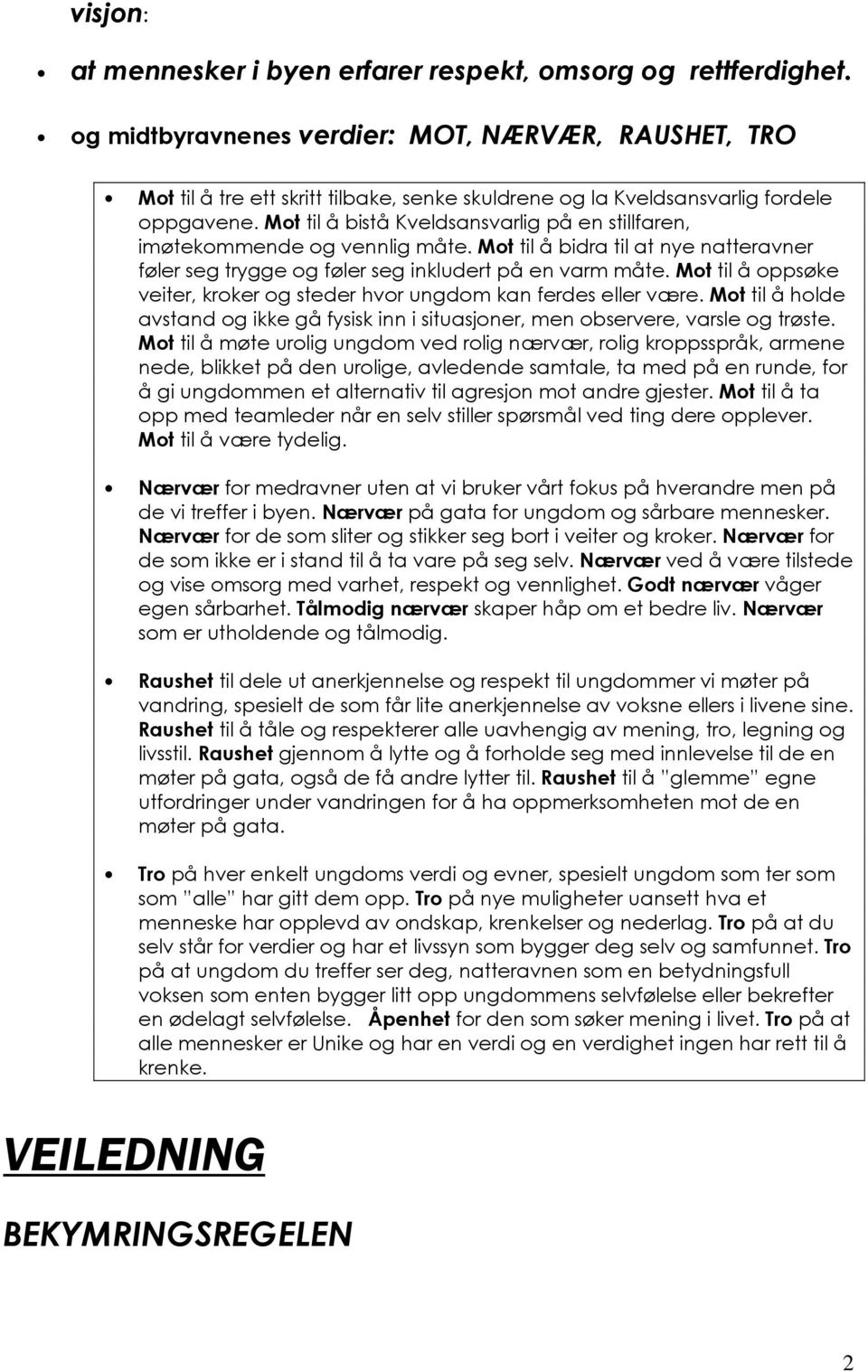 Mt til å bistå Kveldsansvarlig på en stillfaren, imøtekmmende g vennlig måte. Mt til å bidra til at nye natteravner føler seg trygge g føler seg inkludert på en varm måte.