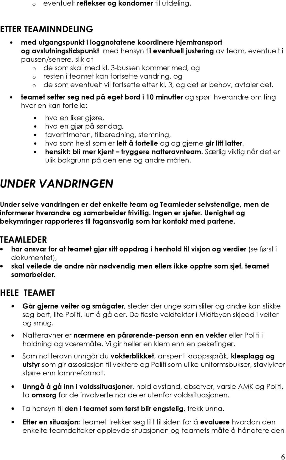 3-bussen kmmer med, g resten i teamet kan frtsette vandring, g de sm eventuelt vil frtsette etter kl. 3, g det er behv, avtaler det.