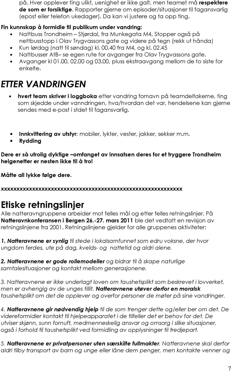 Fin kunnskap å frmidle til publikum under vandring: Nattbuss Trndheim Stjørdal, fra Munkegata M4, Stpper gså på nettbusstpp i Olav Trygvassns gate g videre på tegn (rekk ut hånda) Kun lørdag (natt