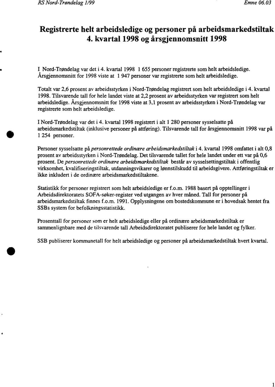 Totalt var 2,6 prosent av arbeidsstyrken i NordTrøndelag registrert som helt arbeidsledige i 4. kvartal 1998.