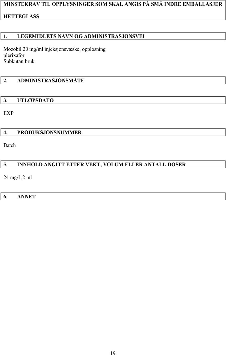 plerixafor Subkutan bruk 2. ADMINISTRASJONSMÅTE 3. UTLØPSDATO EXP 4.