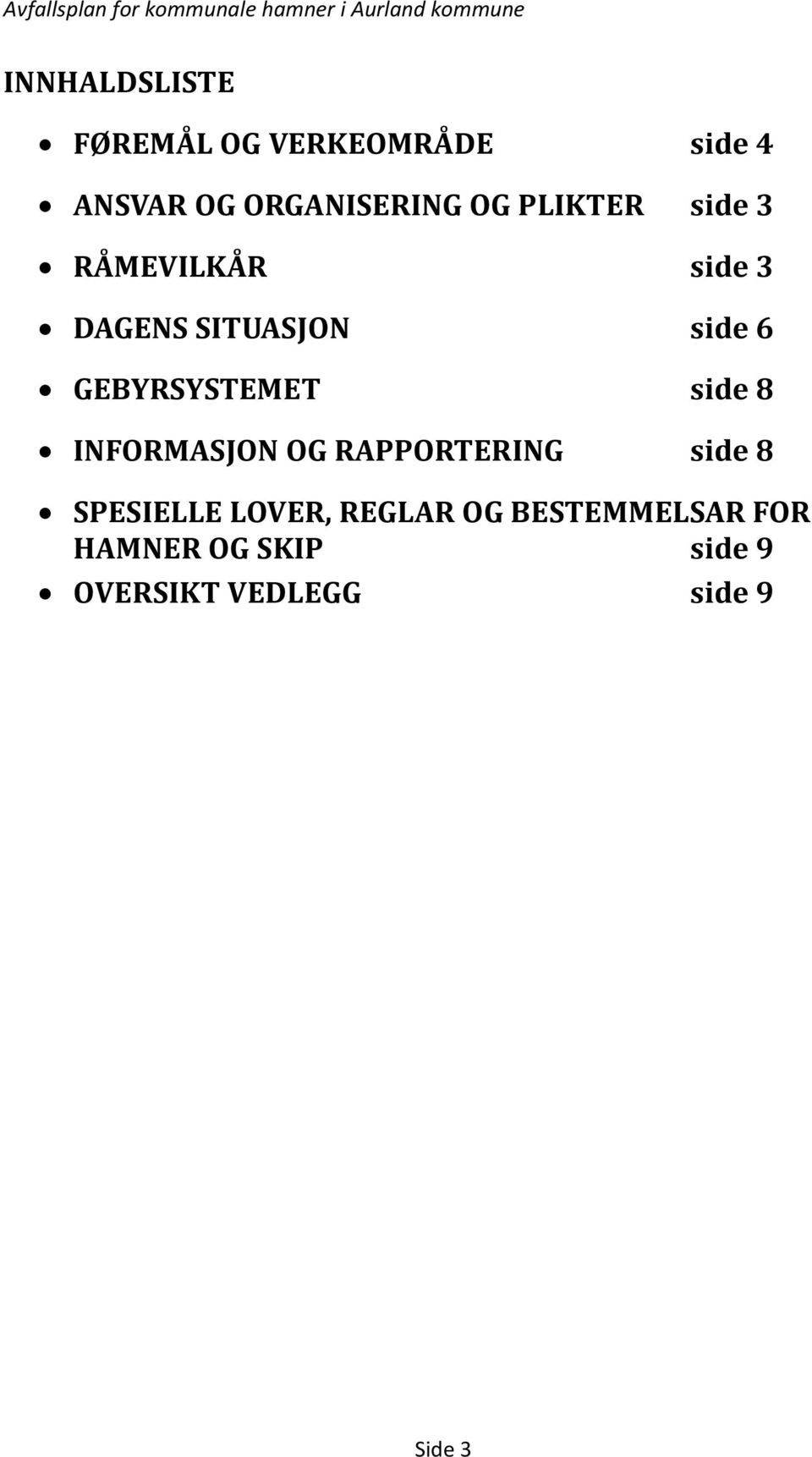 GEBYRSYSTEMET side 8 INFORMASJON OG RAPPORTERING side 8 SPESIELLE