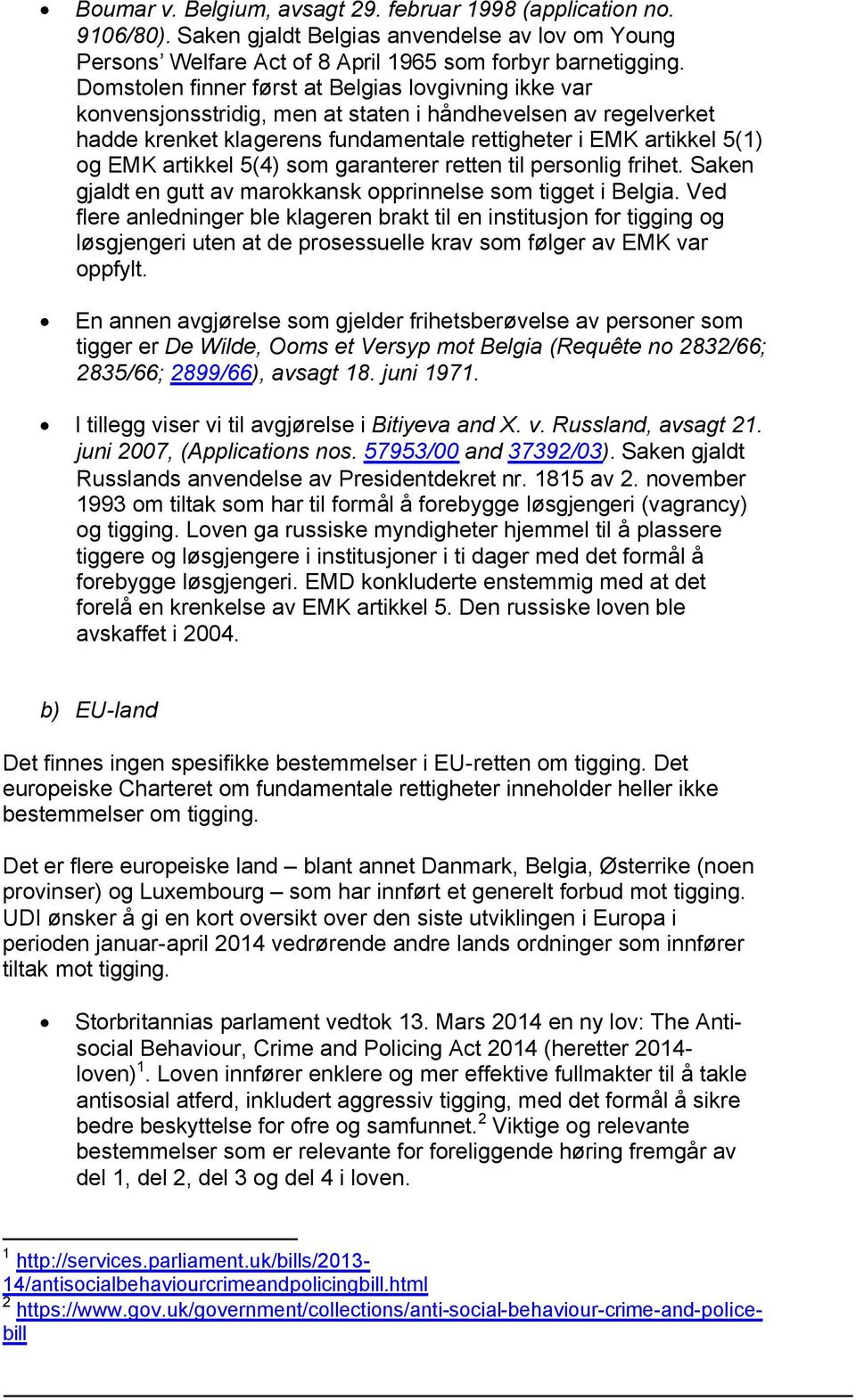 artikkel 5(4) som garanterer retten til personlig frihet. Saken gjaldt en gutt av marokkansk opprinnelse som tigget i Belgia.