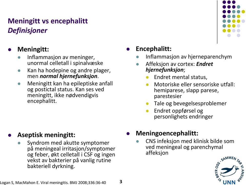 Aseptisk meningitt: Syndrom med akutte symptomer påmeningealirritasjon/symptomer og feber, økt celletall i CSF og ingen vekst av bakterier påvanlig rutine bakteriell dyrkning.