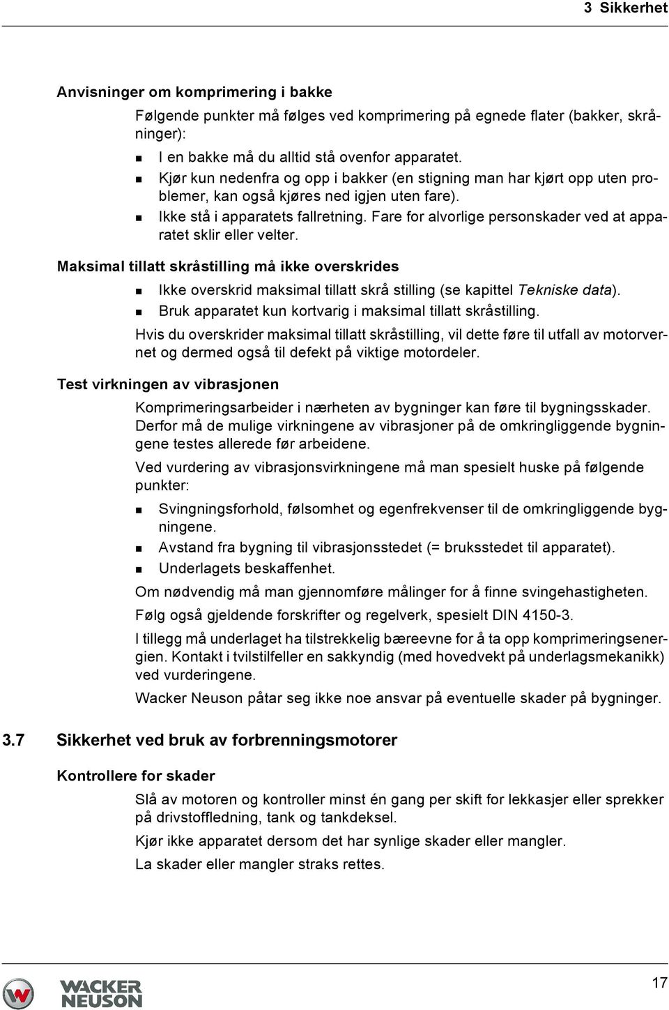 Fare for alvorlige personskader ved at apparatet sklir eller velter. Maksimal tillatt skråstilling må ikke overskrides Ikke overskrid maksimal tillatt skrå stilling (se kapittel Tekniske data).