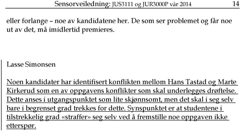 Lasse Simonsen Noen kandidater har identifisert konflikten mellom Hans Tastad og Marte Kirkerud som en av oppgavens konflikter som skal