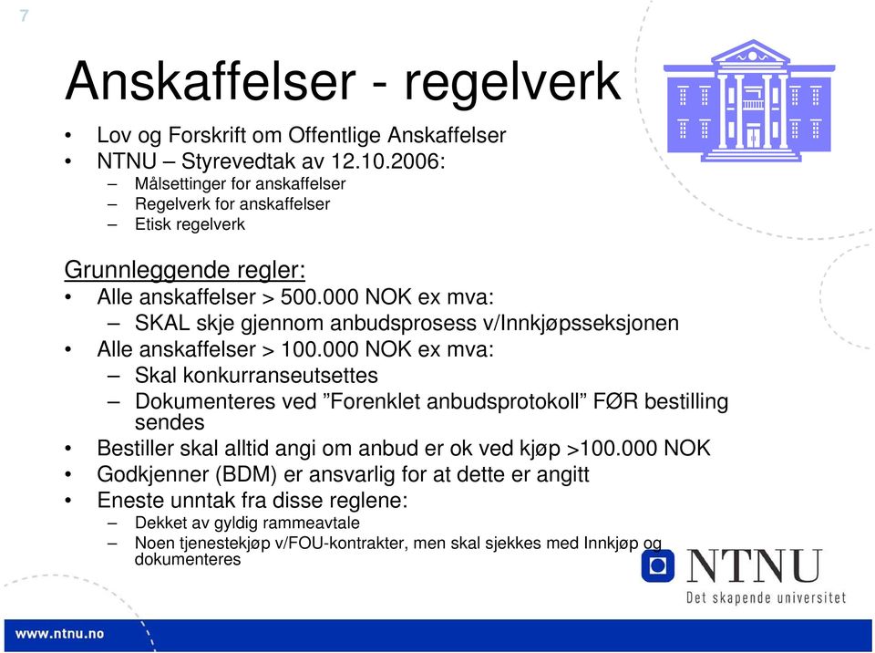 000 NOK ex mva: SKAL skje gjennom anbudsprosess v/innkjøpsseksjonen Alle anskaffelser > 100.