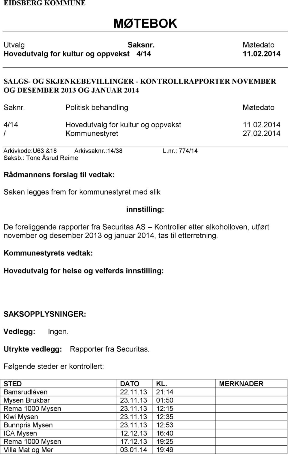 : Tone Åsrud Reime Rådmannens forslag til vedtak: Saken legges frem for kommunestyret med slik innstilling: De foreliggende rapporter fra Securitas AS Kontroller etter alkoholloven, utført november