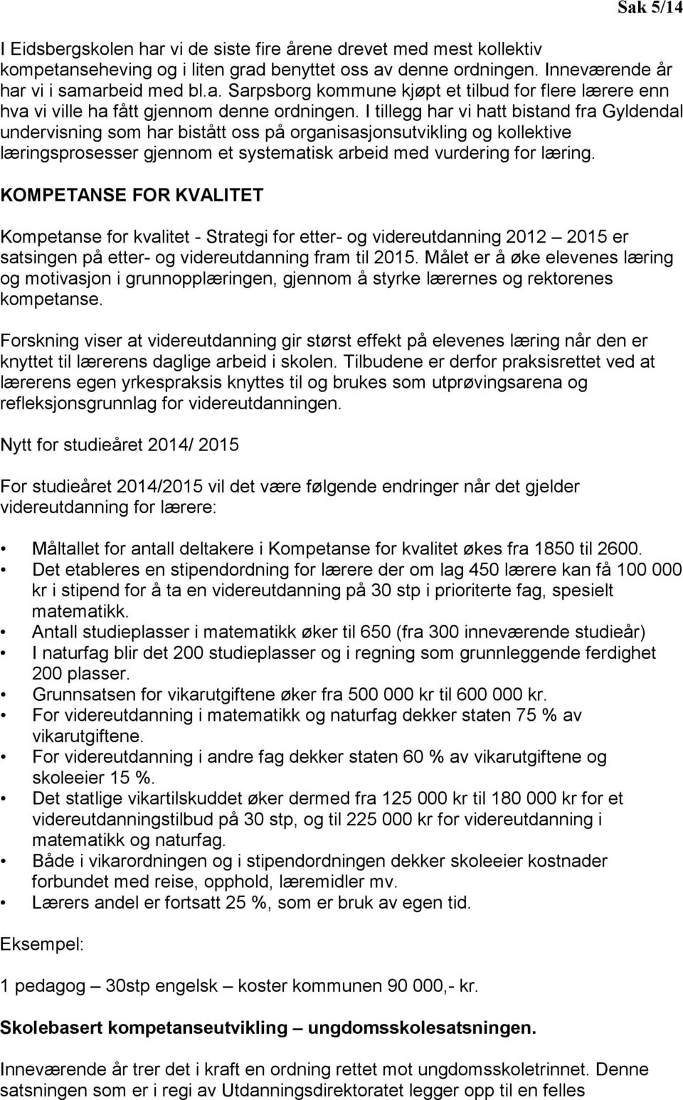 KOMPETANSE FOR KVALITET Kompetanse for kvalitet - Strategi for etter- og videreutdanning 2012 2015 er satsingen på etter- og videreutdanning fram til 2015.