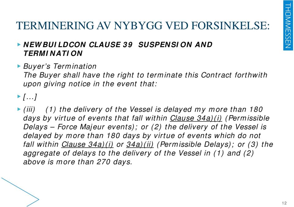 ..] (iii) (1) the delivery of the Vessel is delayed my more than 180 days by virtue of events that fall within Clause 34a)(i) (Permissible Delays Force Majeur