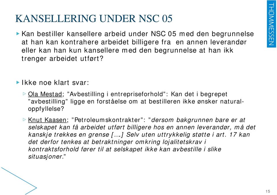 Ikke noe klart svar: Ola Mestad; Avbestilling i entrepriseforhold : Kan det i begrepet avbestilling ligge en forståelse om at bestilleren ikke ønsker naturaloppfyllelse?