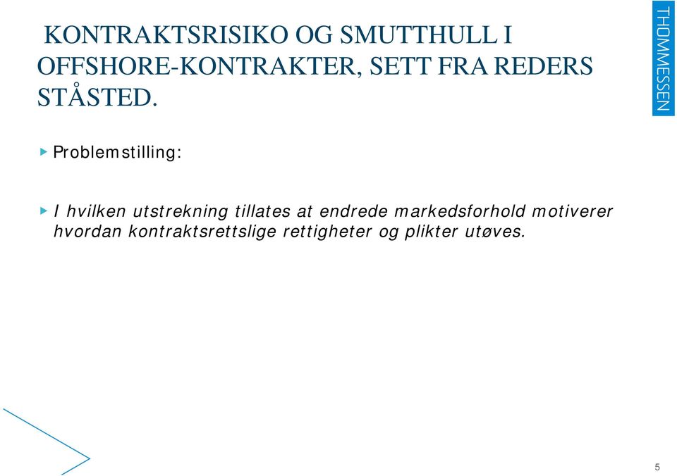 Problemstilling: I hvilken utstrekning tillates at