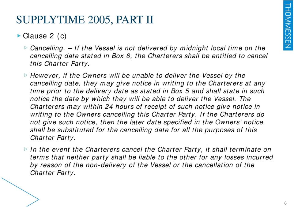 However, if the Owners will be unable to deliver the Vessel by the cancelling date, they may give notice in writing to the Charterers at any time prior to the delivery date as stated in Box 5 and