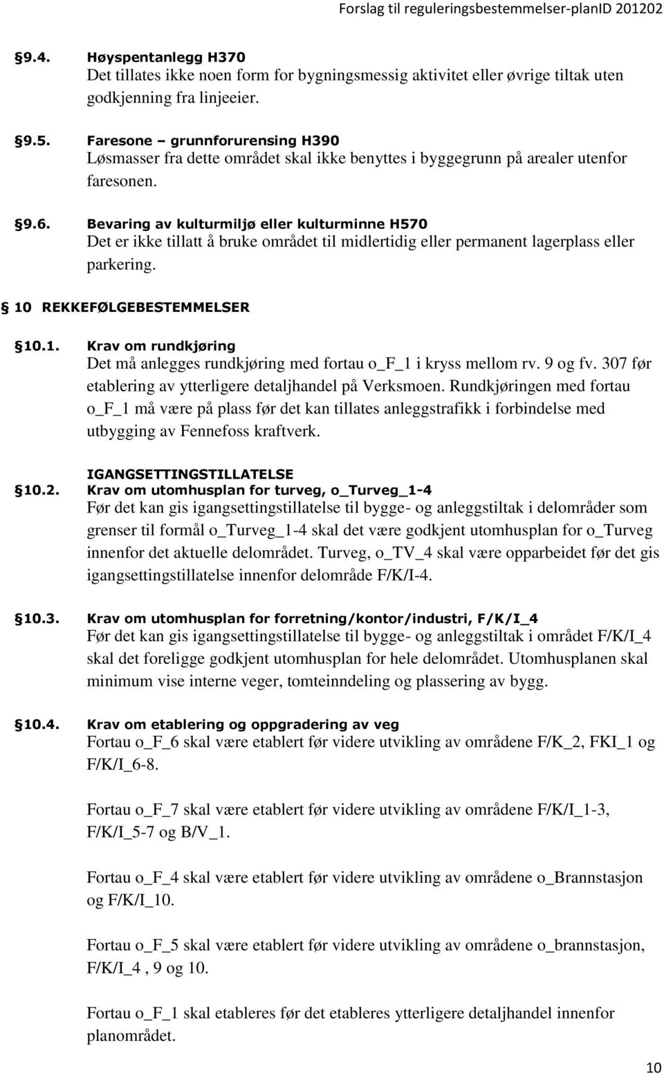 Bevaring av kulturmiljø eller kulturminne H570 Det er ikke tillatt å bruke området til midlertidig eller permanent lagerplass eller parkering. 10