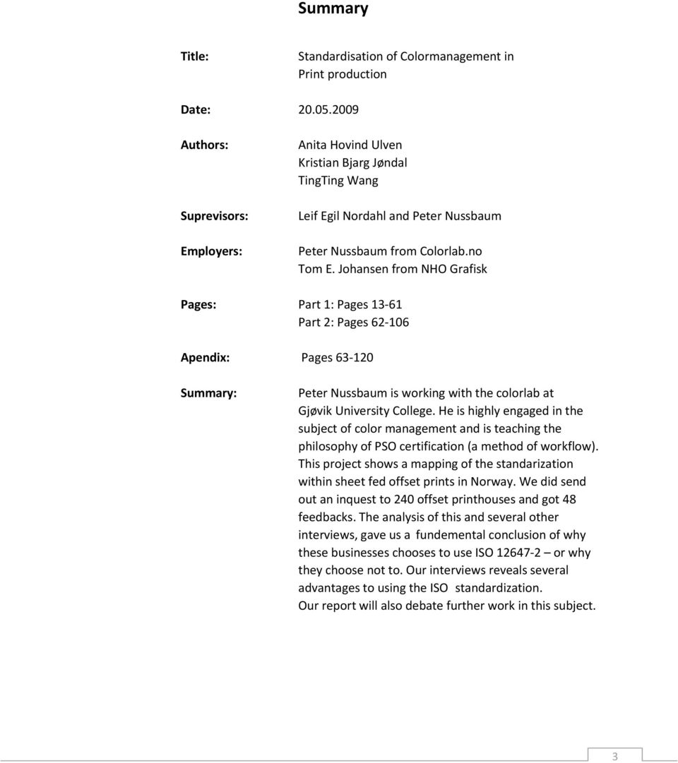 Johansen from NHO Grafisk Pages: Part 1: Pages 13 61 Part 2: Pages 62 106 Apendix: Pages 63 120 Summary: Peter Nussbaum is working with the colorlab at Gjøvik University College.