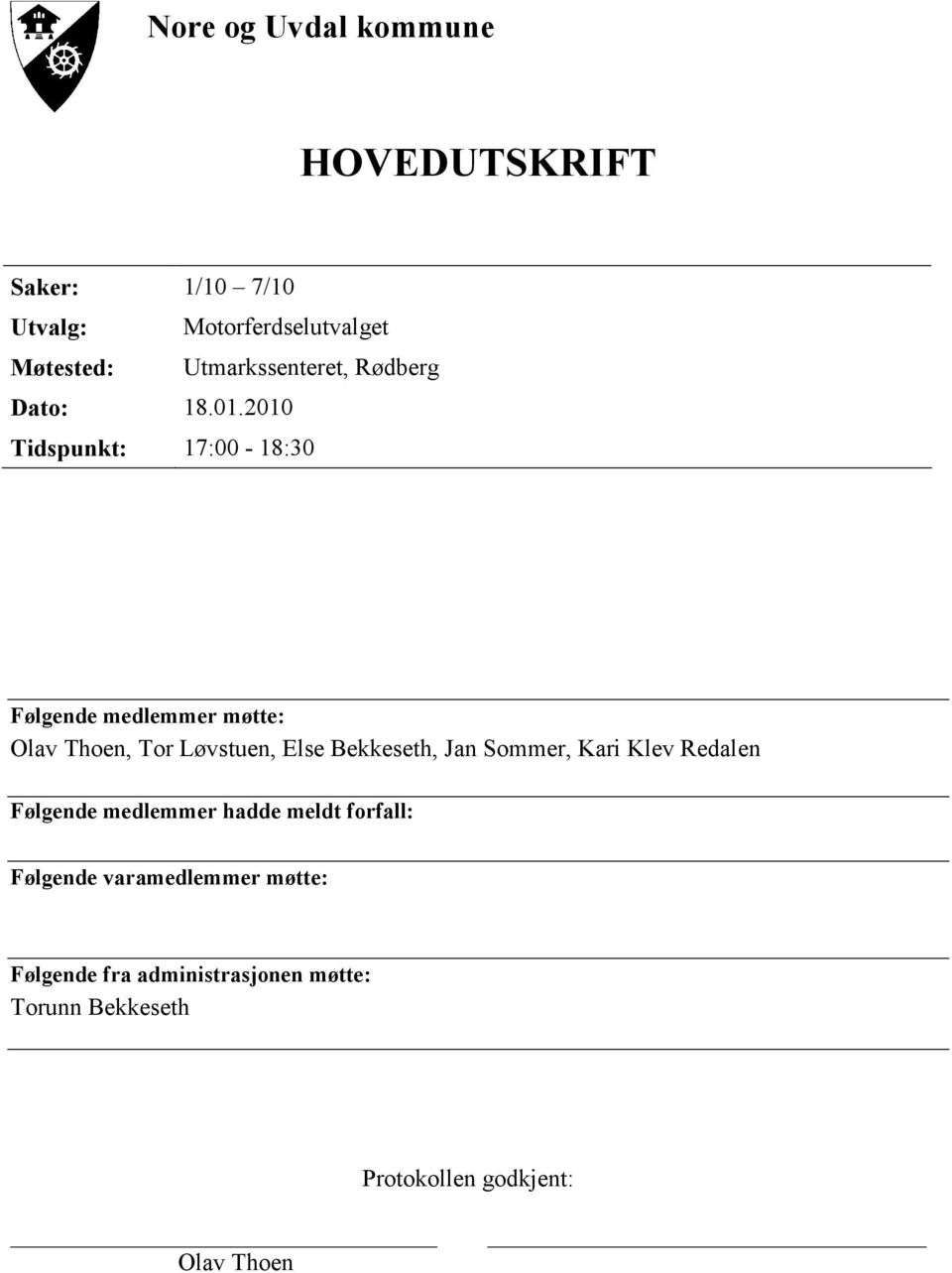 2010 Tidspunkt: 17:00-18:30 Følgende medlemmer møtte: Olav Thoen, Tor Løvstuen, Else Bekkeseth, Jan