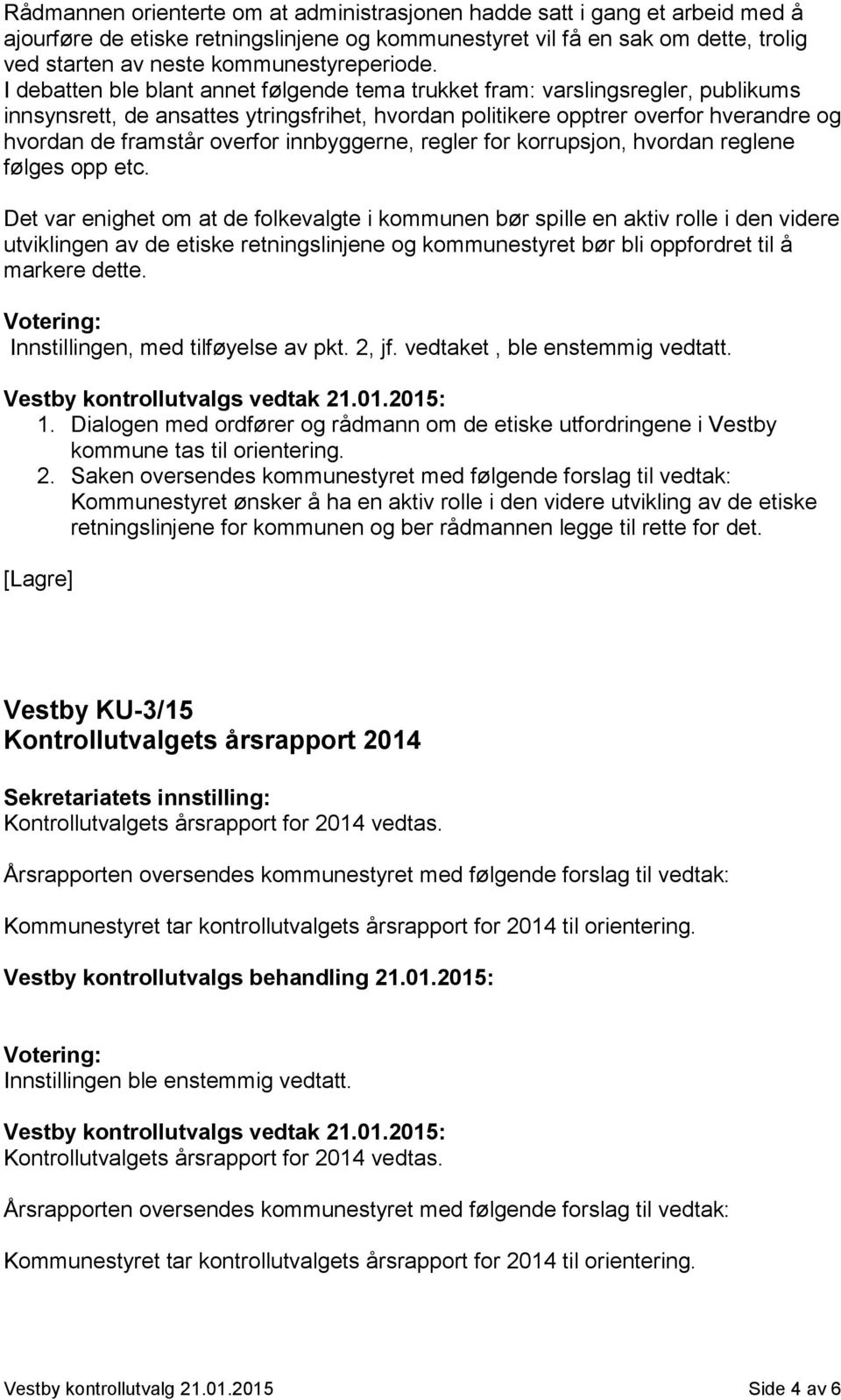 I debatten ble blant annet følgende tema trukket fram: varslingsregler, publikums innsynsrett, de ansattes ytringsfrihet, hvordan politikere opptrer overfor hverandre og hvordan de framstår overfor