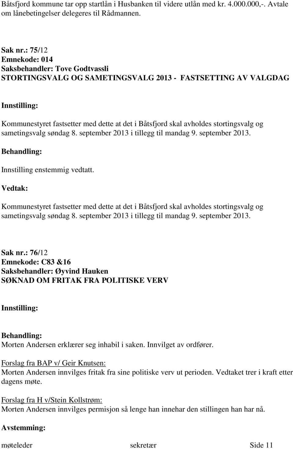 sametingsvalg søndag 8. september 2013 i tillegg til mandag 9. september 2013. Kommunestyret fastsetter med dette at det i Båtsfjord skal avholdes stortingsvalg og sametingsvalg søndag 8.