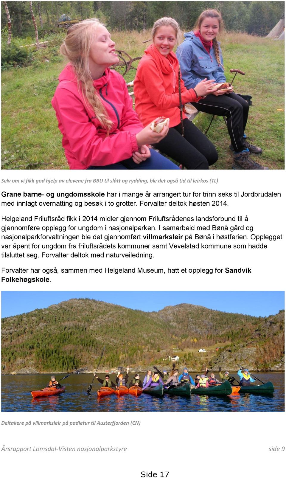 Helgeland Friluftsråd fikk i 2014 midler gjennom Friluftsrådenes landsforbund til å gjennomføre opplegg for ungdom i nasjonalparken.