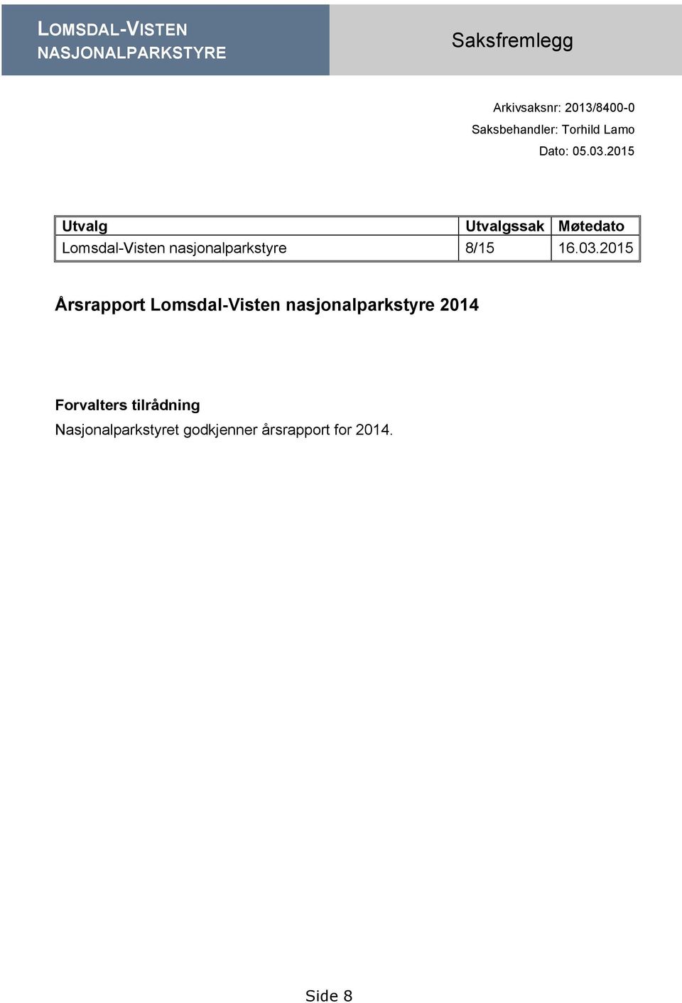 2015 Utvalg Utvalgssak Møtedato Lomsdal-Visten nasjonalparkstyre 8/15 16.03.