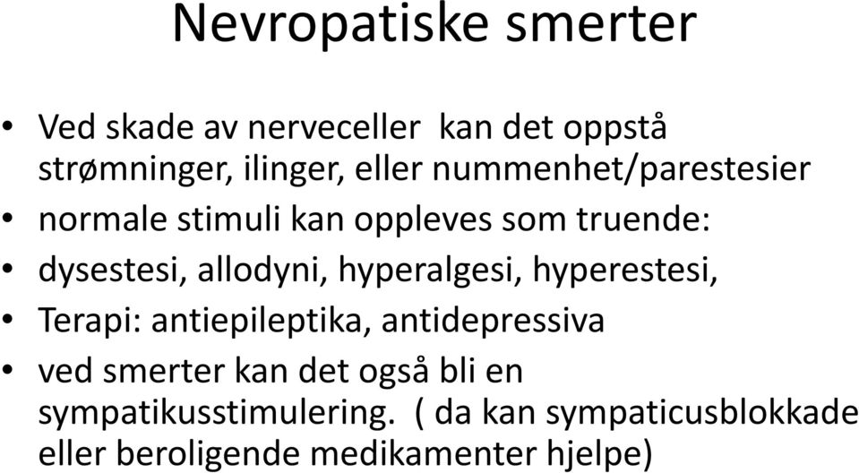 hyperalgesi, hyperestesi, Terapi: antiepileptika, antidepressiva ved smerter kan det også