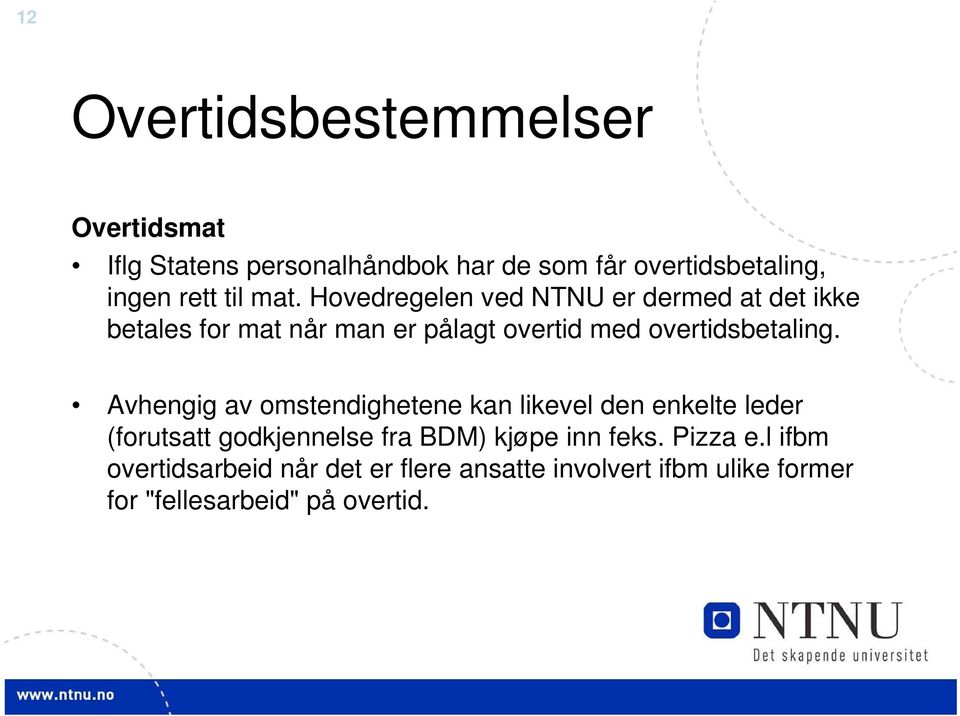 Hovedregelen ved NTNU er dermed at det ikke betales for mat når man er pålagt overtid med overtidsbetaling.