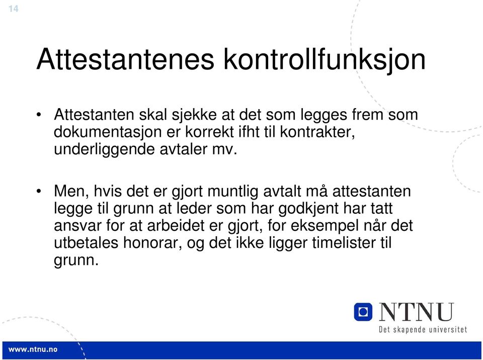 Men, hvis det er gjort muntlig avtalt må attestanten legge til grunn at leder som har