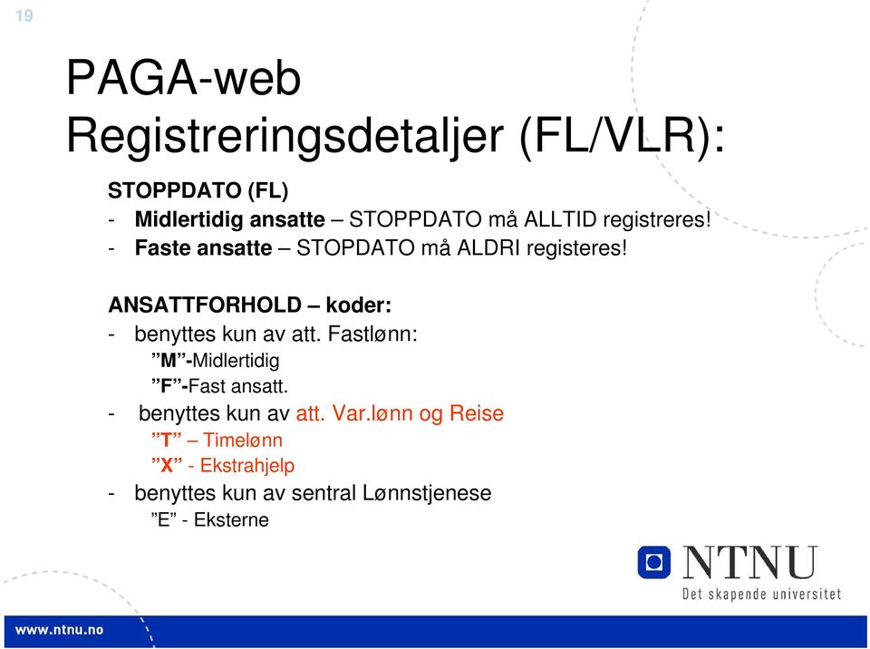 ANSATTFORHOLD koder: - benyttes kun av att. Fastlønn: M -Midlertidig F -Fast ansatt.