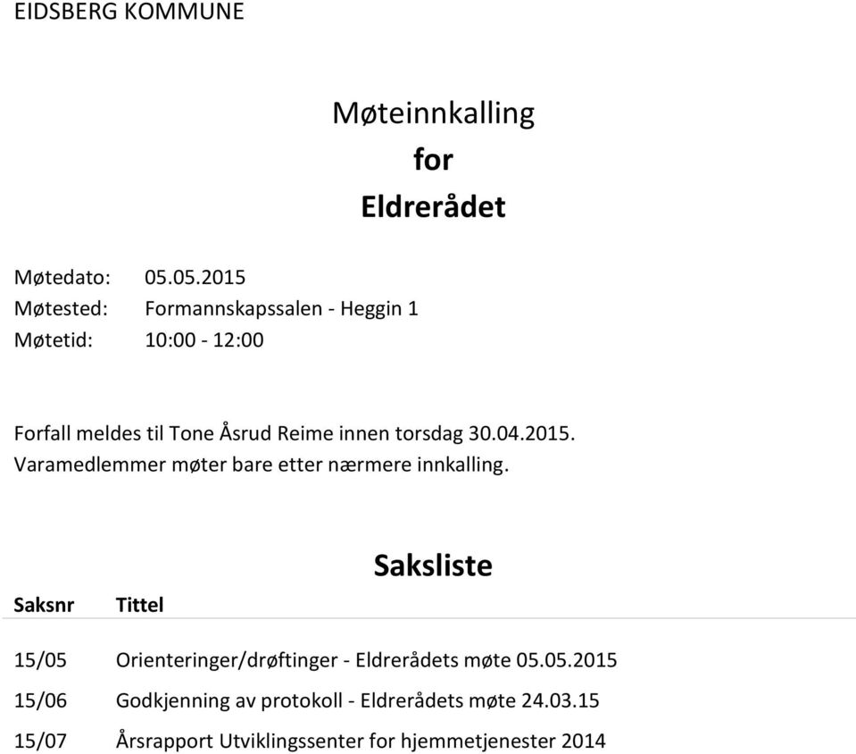 torsdag 30.04.2015. Varamedlemmer møter bare etter nærmere innkalling.