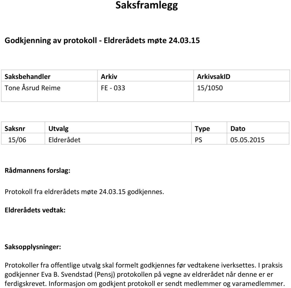 Eldrerådets vedtak: Saksopplysninger: Protokoller fra offentlige utvalg skal formelt godkjennes før vedtakene iverksettes.