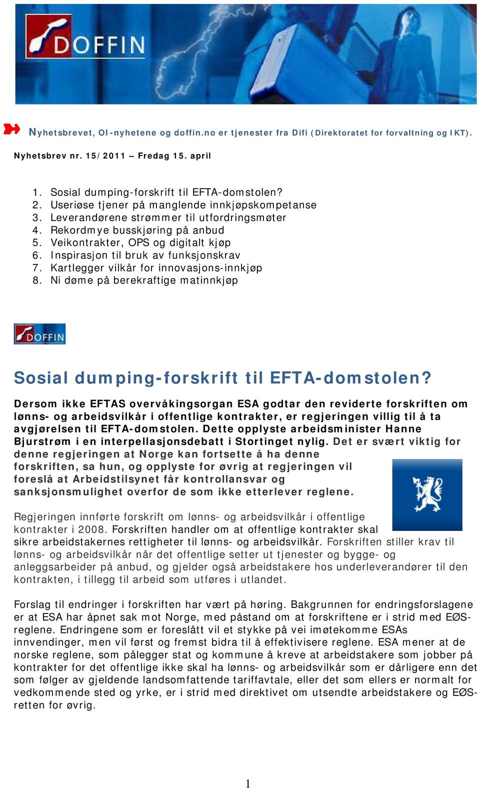 Inspirasjon til bruk av funksjonskrav 7. Kartlegger vilkår for innovasjons-innkjøp 8. Ni døme på berekraftige matinnkjøp Sosial dumping-forskrift til EFTA-domstolen?