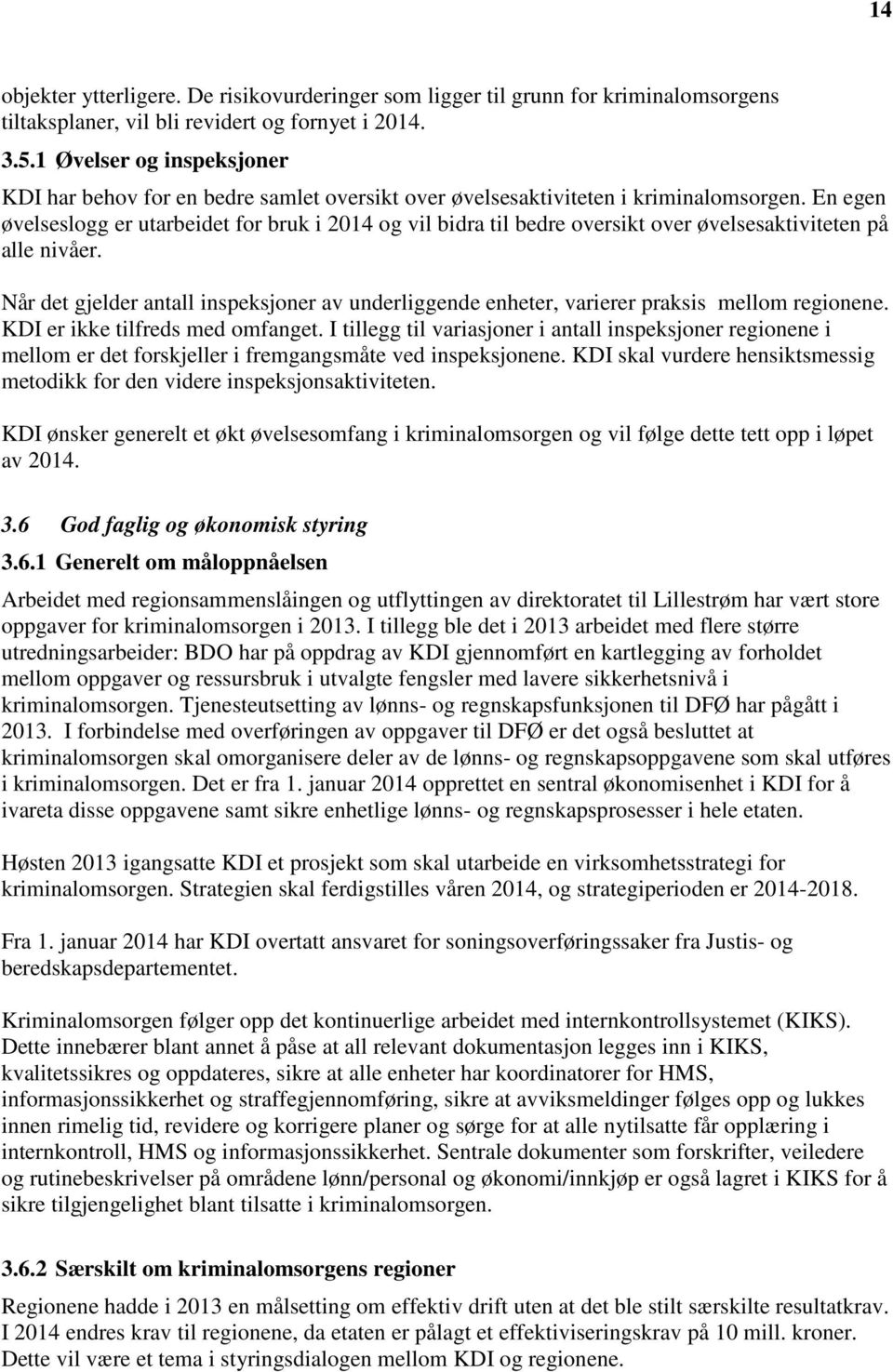 En egen øvelseslogg er utarbeidet for bruk i 2014 og vil bidra til bedre oversikt over øvelsesaktiviteten på alle nivåer.