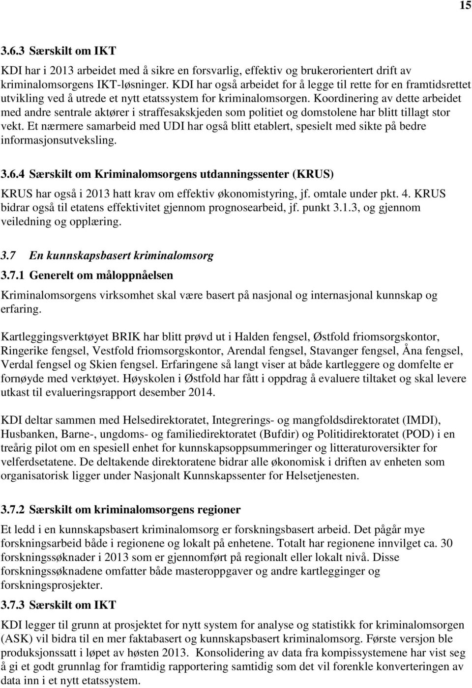 Koordinering av dette arbeidet med andre sentrale aktører i straffesakskjeden som politiet og domstolene har blitt tillagt stor vekt.