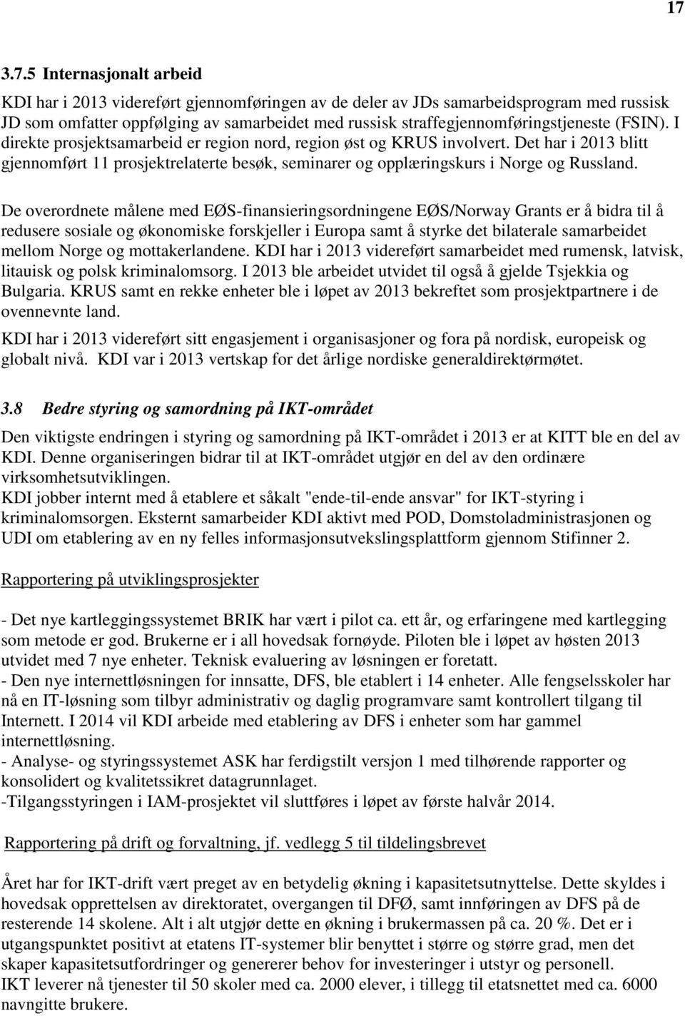 Det har i 2013 blitt gjennomført 11 prosjektrelaterte besøk, seminarer og opplæringskurs i Norge og Russland.