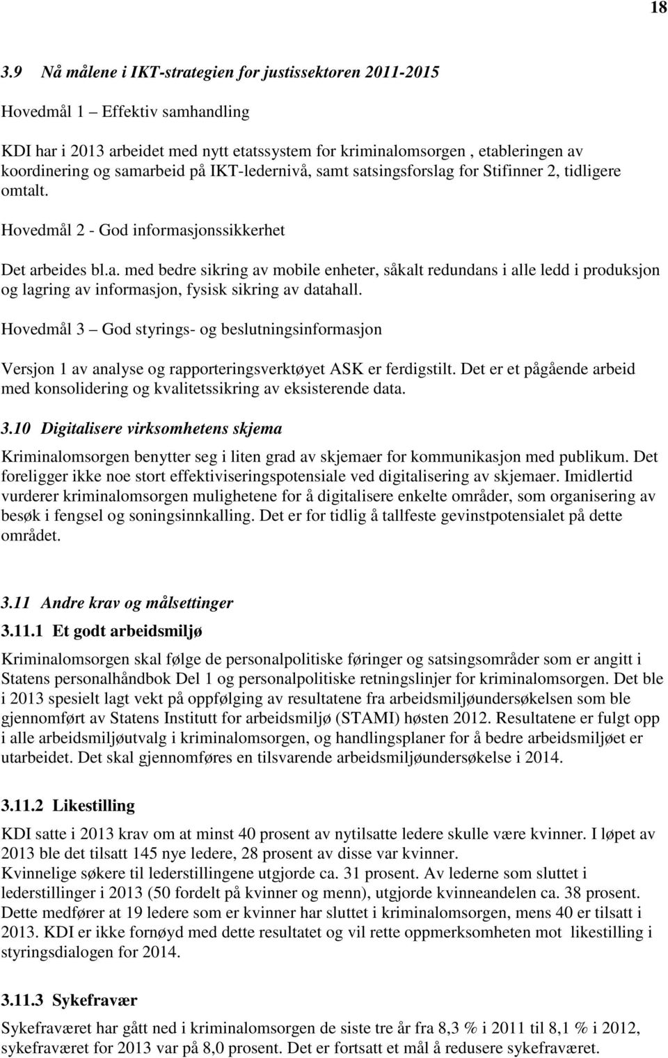 Hovedmål 3 God styrings- og beslutningsinformasjon Versjon 1 av analyse og rapporteringsverktøyet ASK er ferdigstilt.