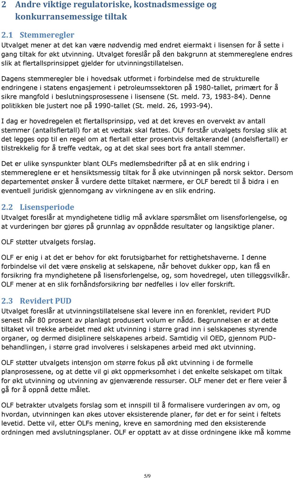 Utvalget foreslår på den bakgrunn at stemmereglene endres slik at flertallsprinsippet gjelder for utvinningstillatelsen.