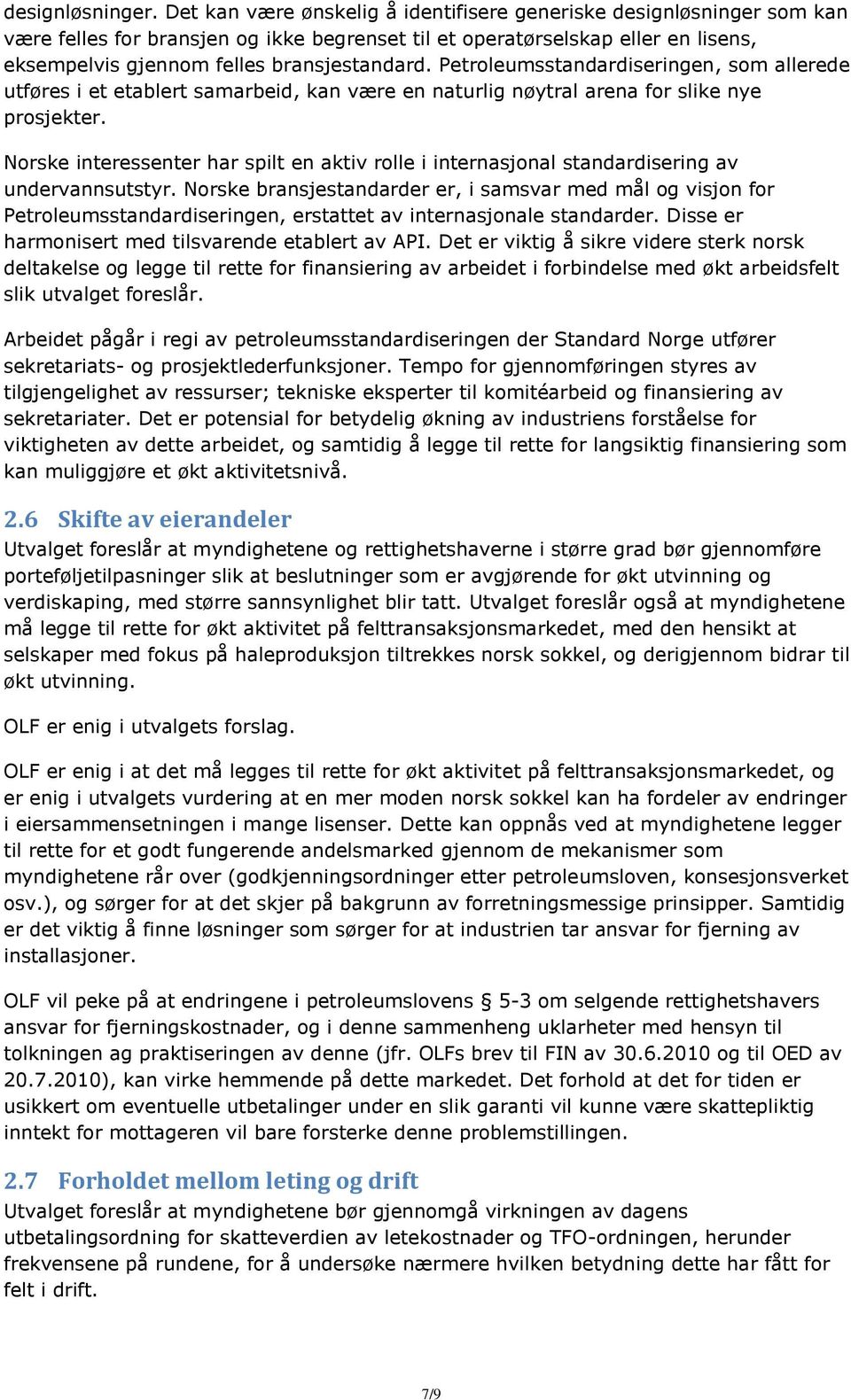 Petroleumsstandardiseringen, som allerede utføres i et etablert samarbeid, kan være en naturlig nøytral arena for slike nye prosjekter.