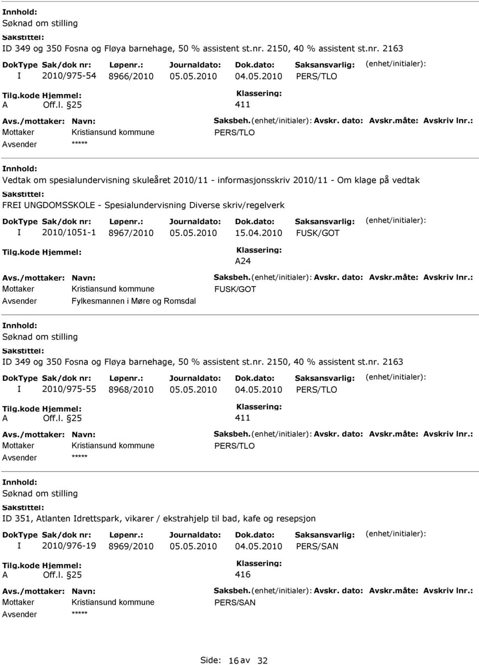 : Mottaker PRS/TLO Vedtak om spesialundervisning skuleåret 2010/11 - informasjonsskriv 2010/11 - Om klage på vedtak FR NGDOMSSKOL - Spesialundervisning Diverse skriv/regelverk 2010/1051-1 8967/2010