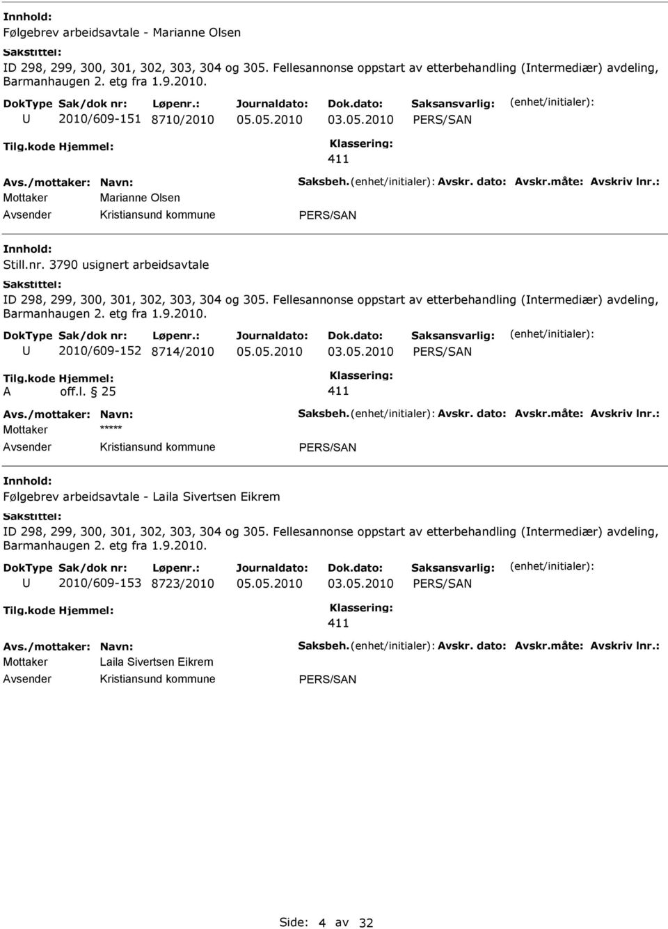 Fellesannonse oppstart av etterbehandling (ntermediær) avdeling, 2010/609-152 8714/2010 vs./mottaker: Navn: Saksbeh. vskr. dato: vskr.måte: vskriv lnr.