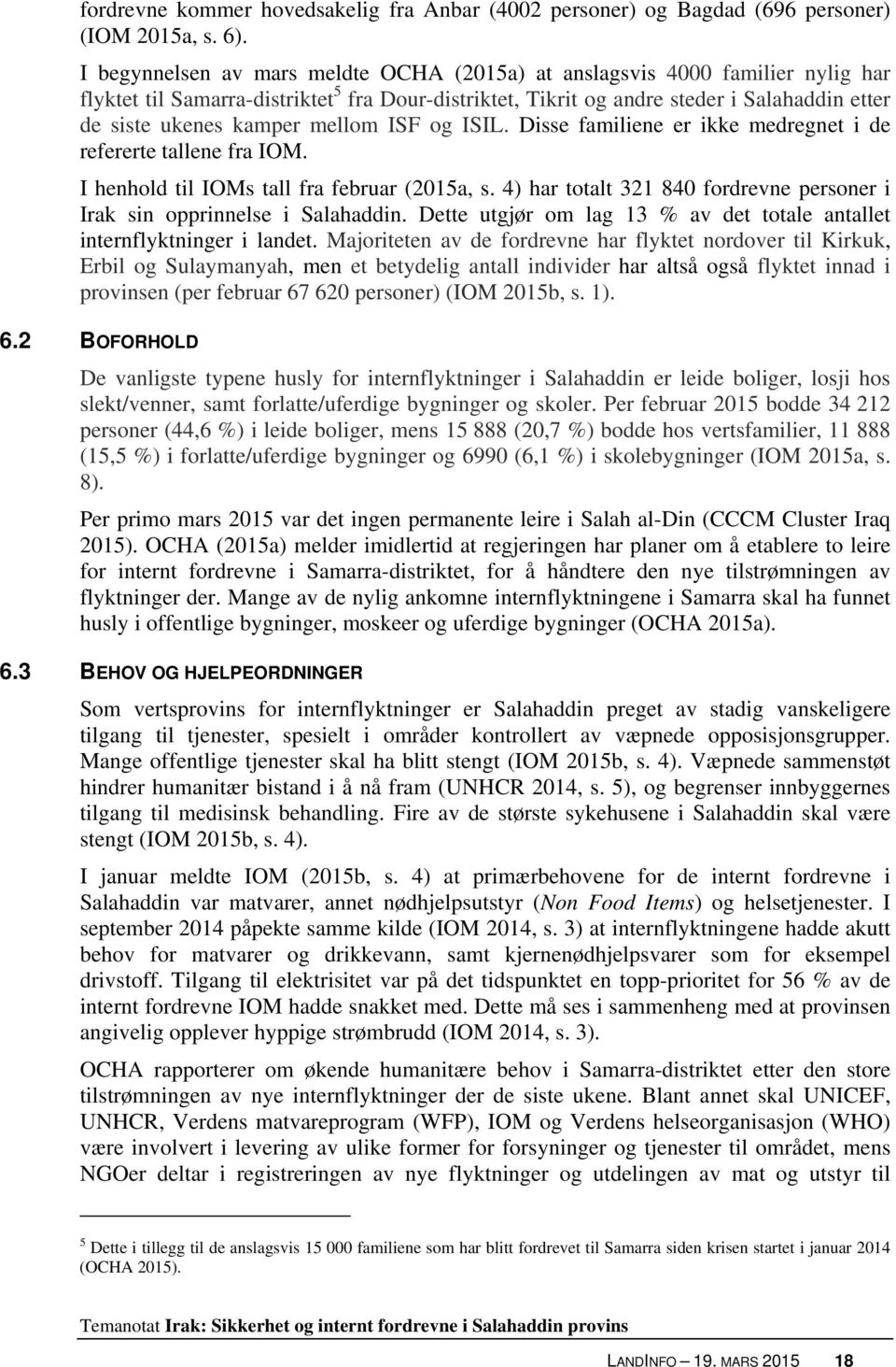 mellom ISF og ISIL. Disse familiene er ikke medregnet i de refererte tallene fra IOM. I henhold til IOMs tall fra februar (2015a, s.