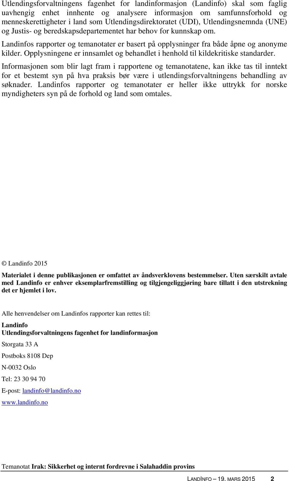 Landinfos rapporter og temanotater er basert på opplysninger fra både åpne og anonyme kilder. Opplysningene er innsamlet og behandlet i henhold til kildekritiske standarder.