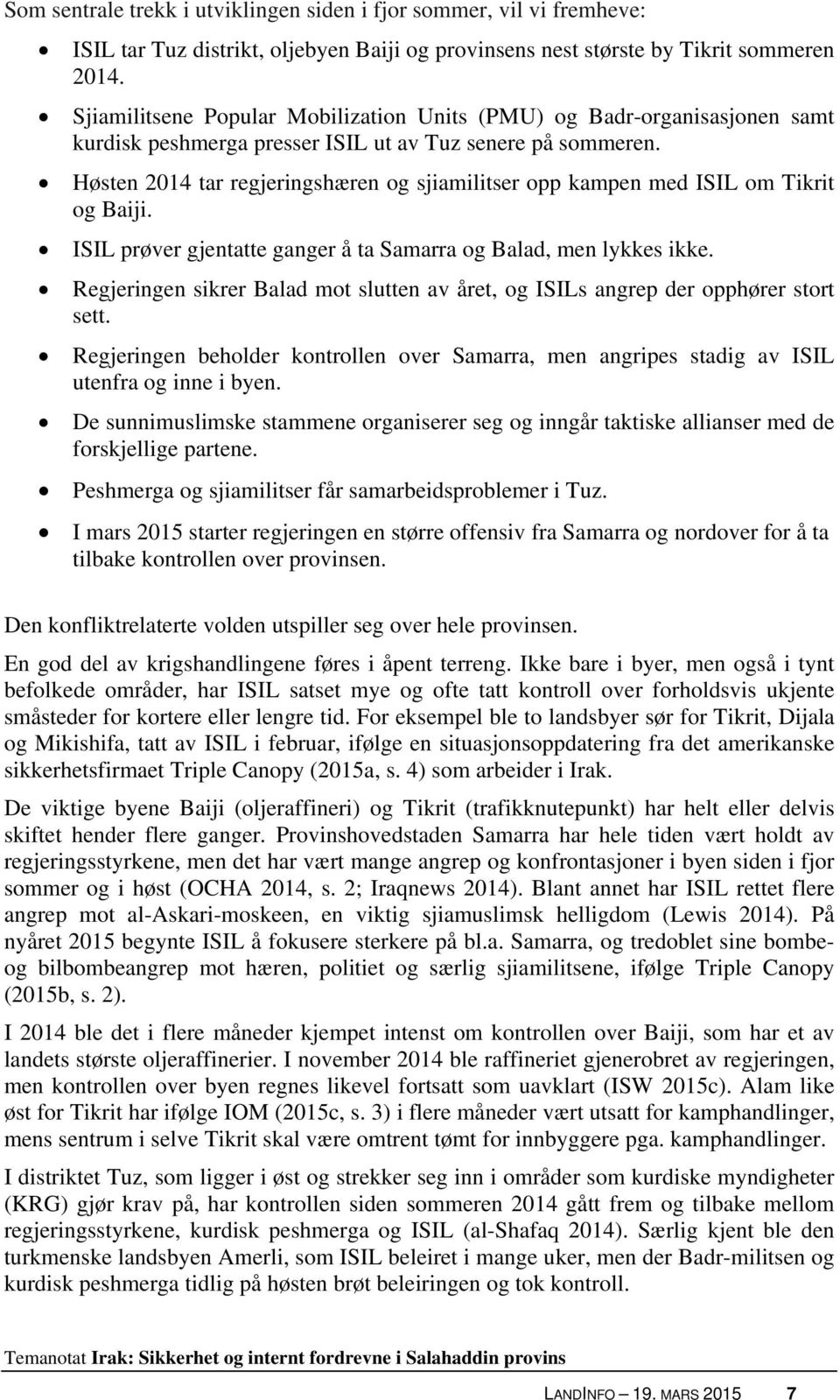 Høsten 2014 tar regjeringshæren og sjiamilitser opp kampen med ISIL om Tikrit og Baiji. ISIL prøver gjentatte ganger å ta Samarra og Balad, men lykkes ikke.