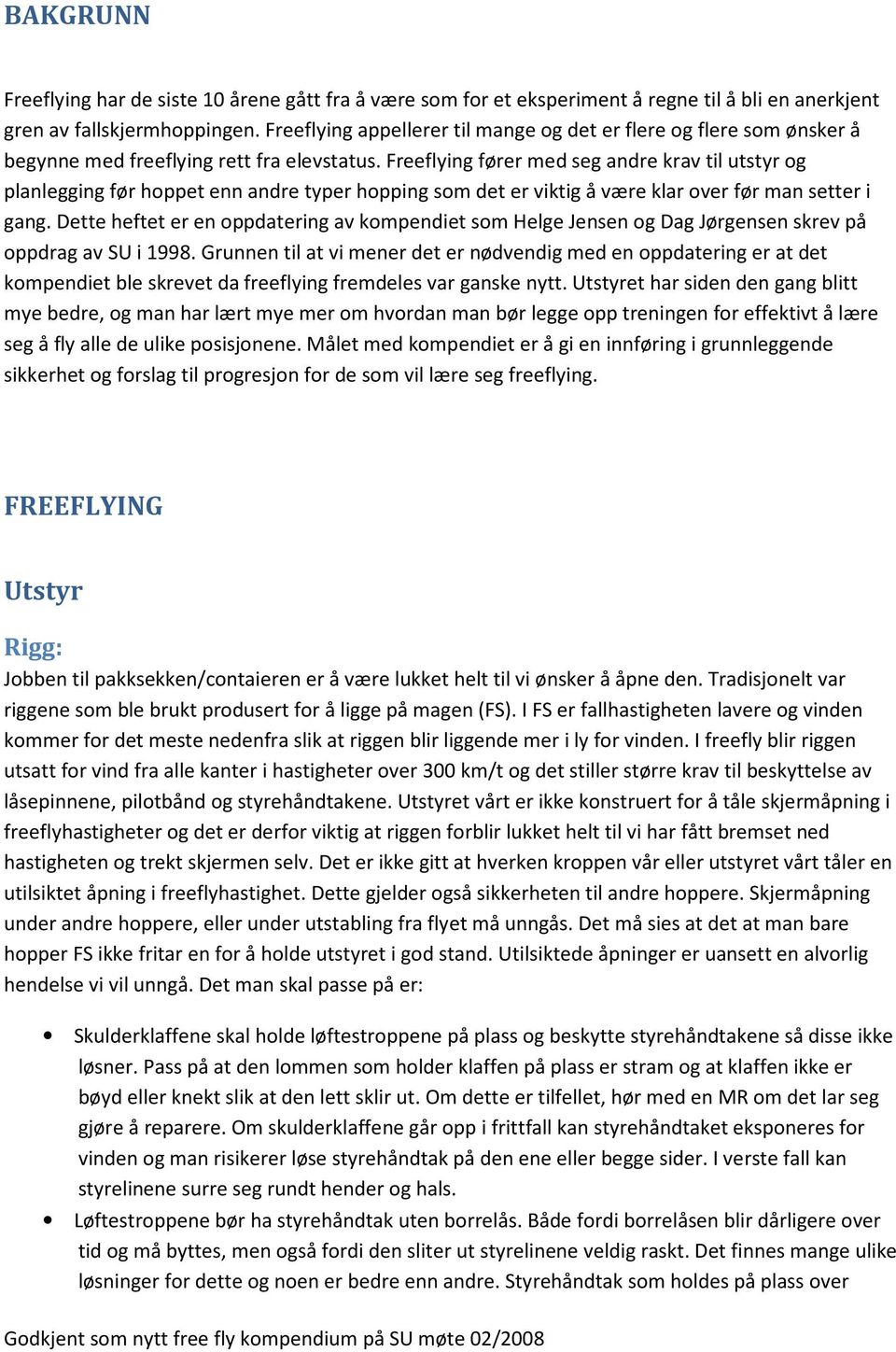 Freeflying fører med seg andre krav til utstyr og planlegging før hoppet enn andre typer hopping som det er viktig å være klar over før man setter i gang.