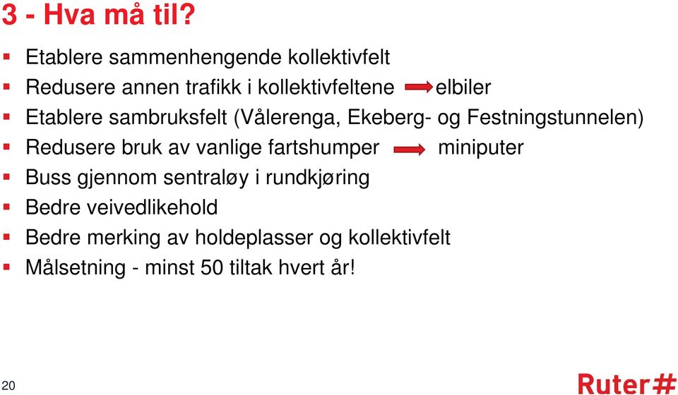 Etablere sambruksfelt (Vålerenga, Ekeberg- og Festningstunnelen) Redusere bruk av vanlige