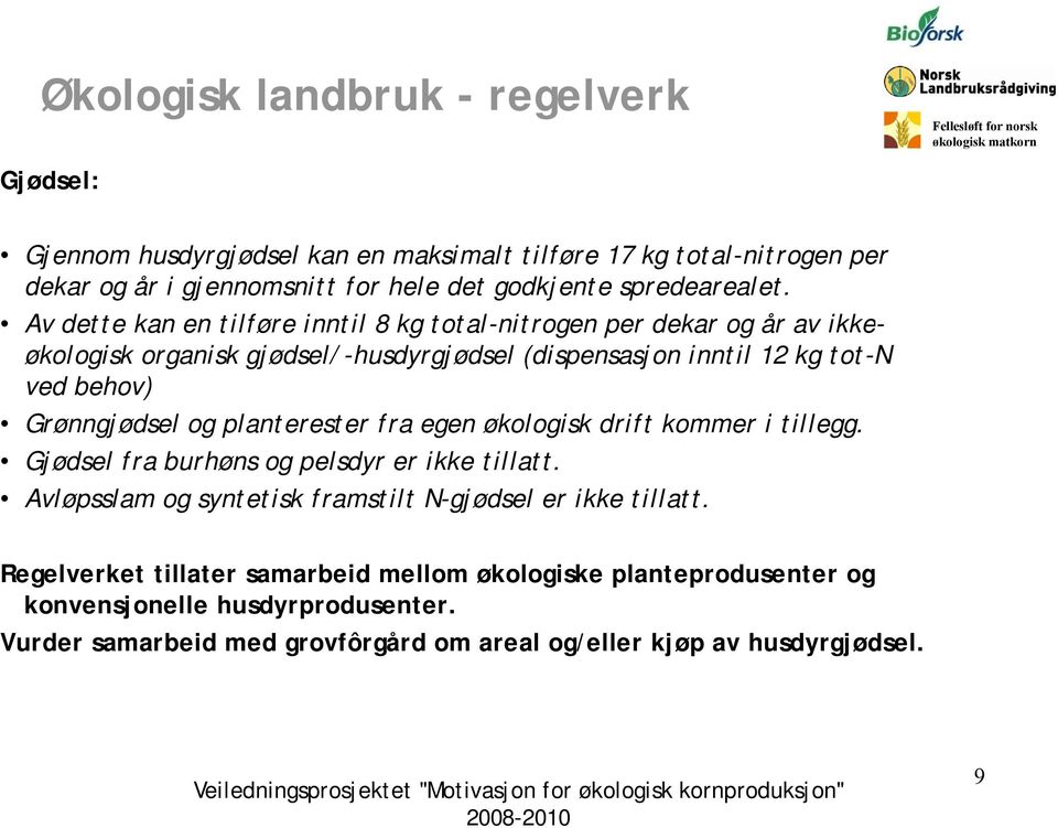 Av dette kan en tilføre inntil 8 kg total-nitrogen t oge per dekar og år av ikke- økologisk organisk gjødsel/-husdyrgjødsel (dispensasjon inntil 12 kg tot-n ved behov) Grønngjødsel og planterester