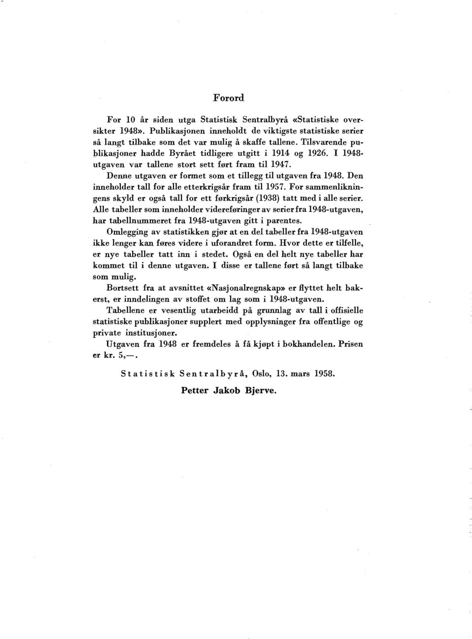 Den inneholder tall for alle etterkrigsår fram til 1957. For sammenlikningens skyld er også tall for ett førkrigsår (1938) tatt med i alle serier.