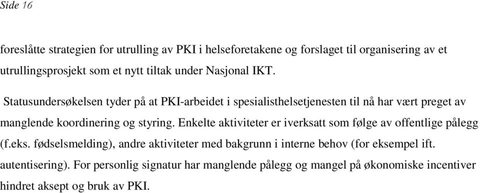 Statusundersøkelsen tyder på at PKI-arbeidet i spesialisthelsetjenesten til nå har vært preget av manglende koordinering og styring.