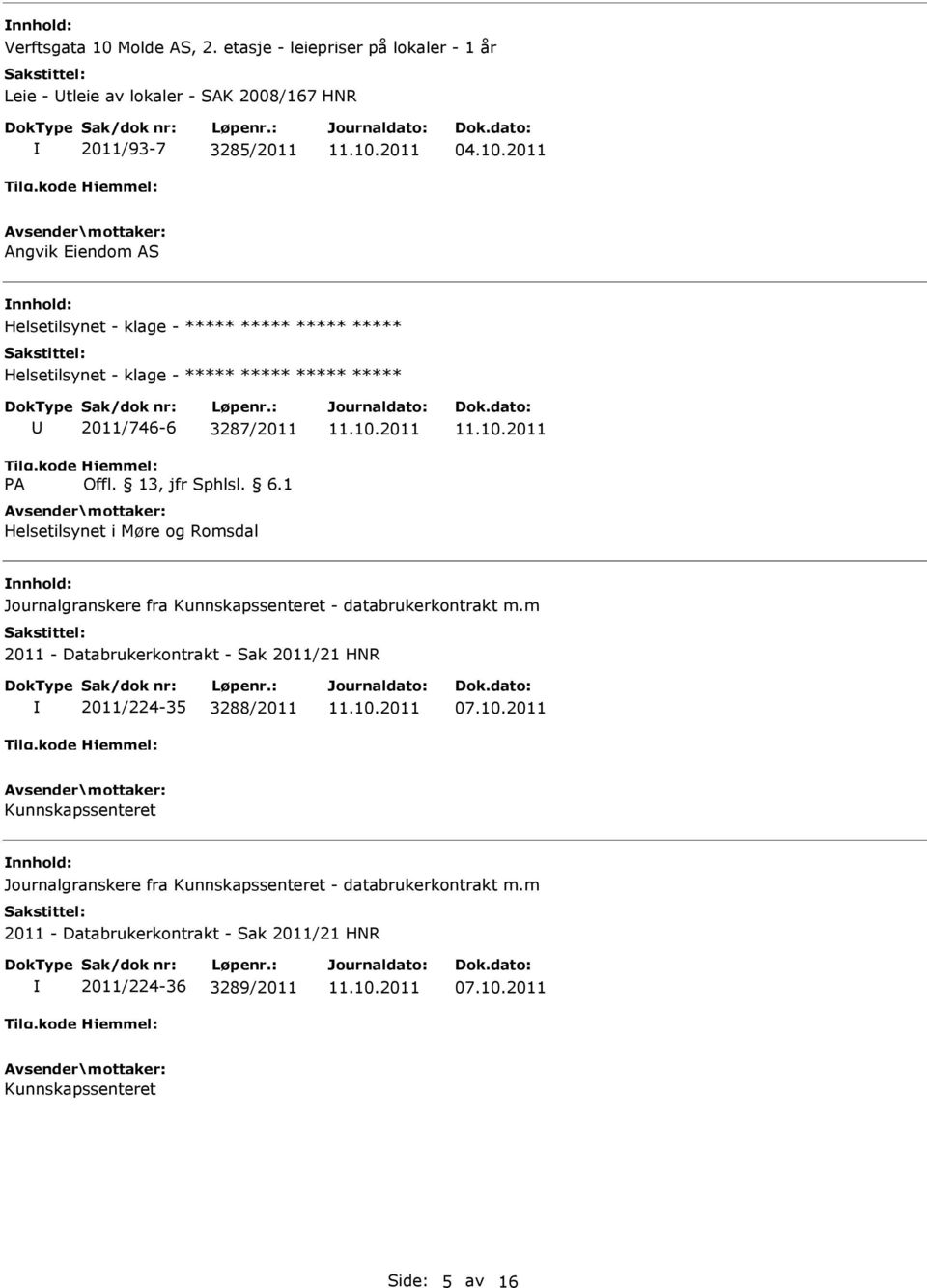 ***** ***** Helsetilsynet - klage - ***** ***** ***** ***** 2011/746-6 3287/2011 Helsetilsynet i Møre og Romsdal Journalgranskere fra Kunnskapssenteret -